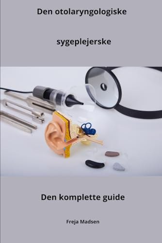 Den otolaryngologiske sygeplejerske den komplette guide (Alt om sygepleje med FREJA MADSEN) (Danish