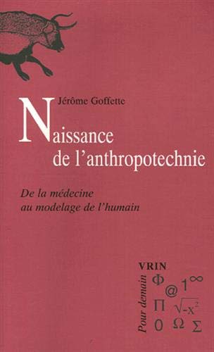 Naissance de l'anthropotechnie : De la médecine au modelage de l'humain