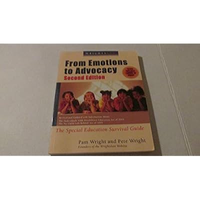 Wrightslaw From Emotions to Advocacy: the Special Education Survival Guide