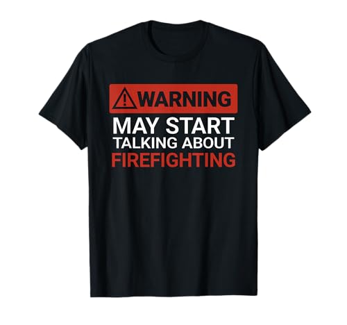 Warning May Start Talking About Firefighting | Divertido Camiseta