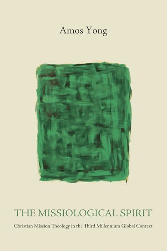 The Missiological Spirit: Christian Mission Theology in the Third Millennium