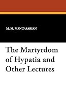 The Martyrdom of Hypatia and Other Lectures 1434429261 Book Cover