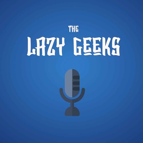 The Lazy Geeks Podcast Por The Lazy Geeks arte de portada