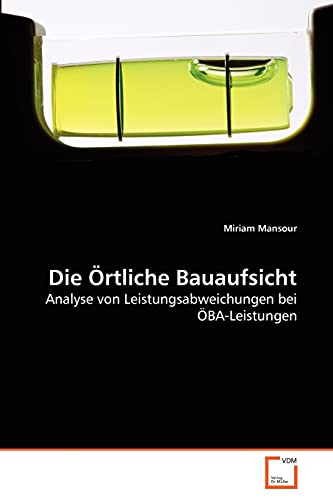 Preisvergleich Produktbild Die Örtliche Bauaufsicht: Analyse von Leistungsabweichungen bei ÖBA-Leistungen
