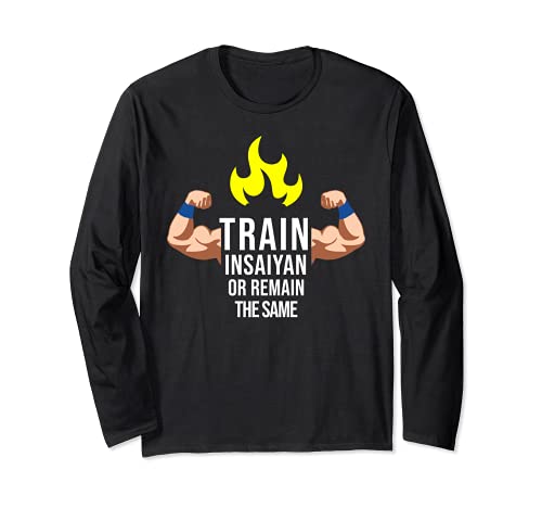 Train Insaiyan Or Remain The Same Anime Workout Bodybuilding Long Sleeve T-Shirt
