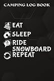 Camping Log Book Eat Sleep Ride Snowboard Repeat, Snowboarding, Snowboarder Nice: Ride Snowboard Gifts for Sister:The Complete Adventure Camping ... Amenities, Note Drawing or Favorite Ph