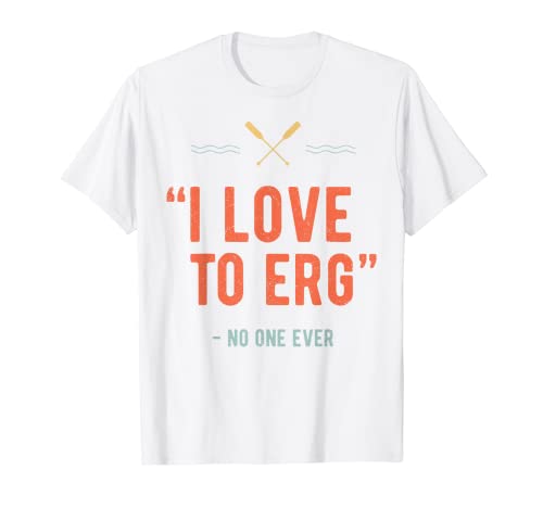Remo I Love To Erg Nadie Ever Paddling Paddler Canoa Camiseta