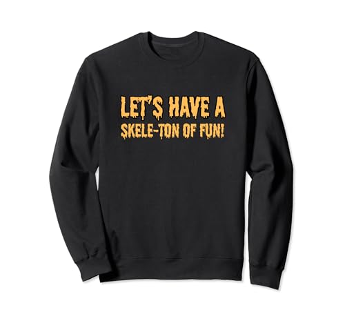 Citations amusantes pour les amoureux d'Halloween Let's Have A Skele-ton of Fun Sweatshirt