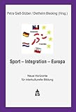 Sport - Integration - Europa: Neue Horizonte für interkulturelle Bildung - Herausgeber: Petra Giess-Stüber, Diethelm Blecking 