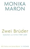 Zwei Brüder: Gedanken zur Einheit 1989 - 2009 Mit Fotografien von Jonas Maron - Monika Maron Fotograf: Jonas Maron 