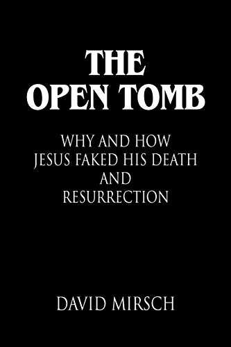 The Open Tomb: Why and How Jesus Faked His Death