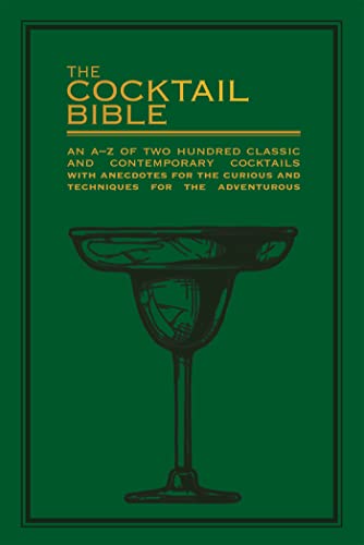 The Cocktail Bible: An A-Z of two hundred classic and contemporary cocktail recipes with anecdotes for the curious and techniques for the adventurous