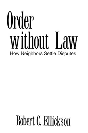 Order without Law: How Neighbors Settle Disputes