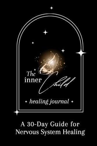 The Inner Child Healing Journal: A 30-Day Guide to Healing Your Nervous System
