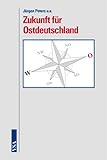 Zukunft für Ostdeutschland - Herausgeber: Otto-Brenner-Stiftung Jürgen Peters, Jutta Blankau, Christiane Dienel, Gustav Horn 