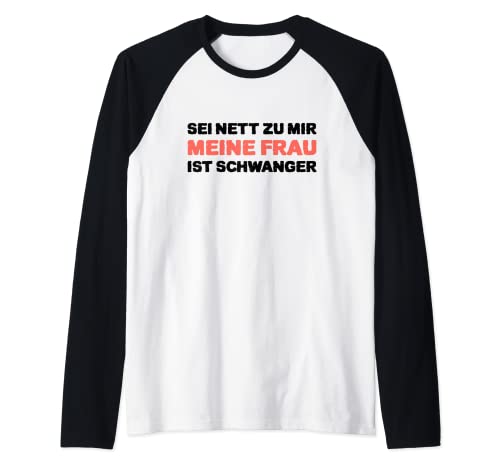 Sei Nett Zu Mir Meine Frau Ist Schwanger Werden Father Raglan Baseball Tee