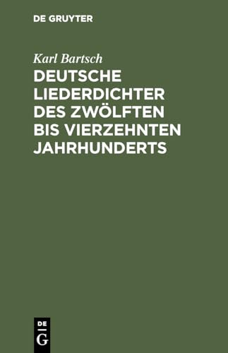 Deutsche Liederdichter des zwölften bis vierzehnten Jahrhunderts: Eine Auswahl (German Edition)