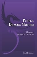 Purple Dragon Mother: Healing from Child Abuse 1521881537 Book Cover
