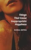 Things That Cause Inappropriate Happiness (Essential Prose Series)