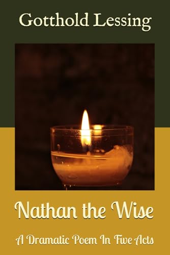Nathan the Wise: A Dramatic Poem In Five Acts