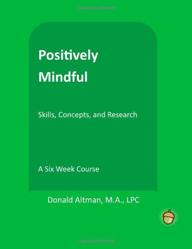 Positively Mindful (The Positive Psychology Workbook Series) Paperback – January 1, 2013