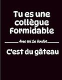  Tu es une Collègue Formidable: Carnet de Notes Humoristique et Inspirant  Idée Cadeau Bureau pour Collègue Femme, Travail, Équipe  Cahier Ligné Professionnel
