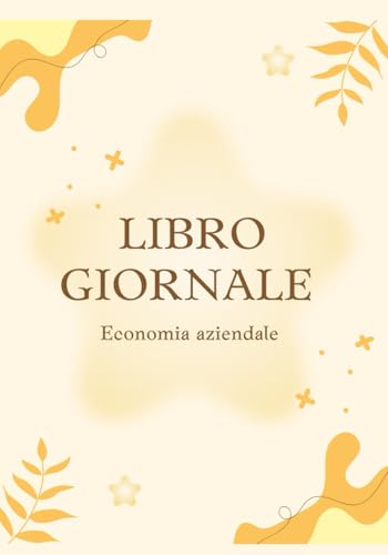 Libro Giornale: Quaderno della Partita Doppia per Studenti di Economia Aziendale e Commercio: Un'introduzione pratica alla contabilità: struttura, registrazioni e principi della partita dopp