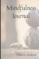 Mindfulness Journal: Daily prompts to support you create a habit of living mindfully, while consciously creating a life in alignment with your dreams. 0992617723 Book Cover