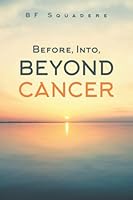 Before, Into, Beyond Cancer 1685368360 Book Cover