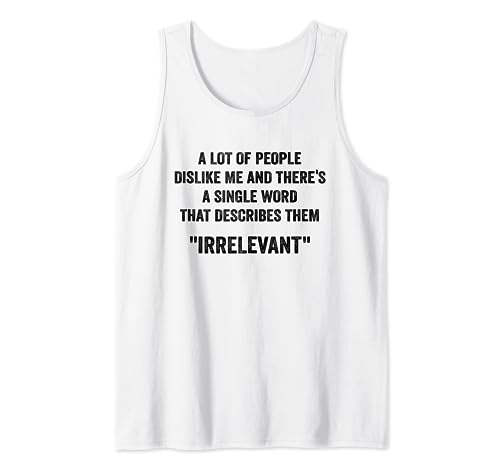 A Lot Of People Dislike Me Irrelevant People Funny Sarcastic Camiseta sin Mangas