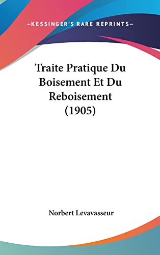Traite Pratique Du Boisement Et Du Reboisement (1905) (French Edition)