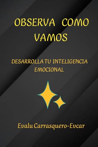 OBSERVA COMO VAMOS: DESARROLLA TU INTELIGENCIA EMOCIONAL (Spanish Edition)