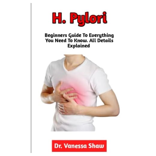 H. Pylori: The Essential Guide To The Diagnosis, Causes, Symptoms, Foods To Avoid, Preventive Measures, Effective Treatment Methods, When To Seek The Opinion Of A Physician