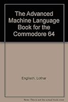 The Advanced Machine Language Book for the Commodore 64 0916439062 Book Cover
