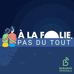 A la folie, pas du tout Podcast Por Bababam arte de portada