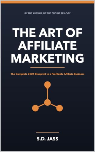 THE ART OF AFFILIATE MARKETING: The Complete 2026 Blueprint to Bu...