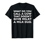 T-shirt Call Cow That Doesn't Give Milk A Milk Dud Joke T-Shirt