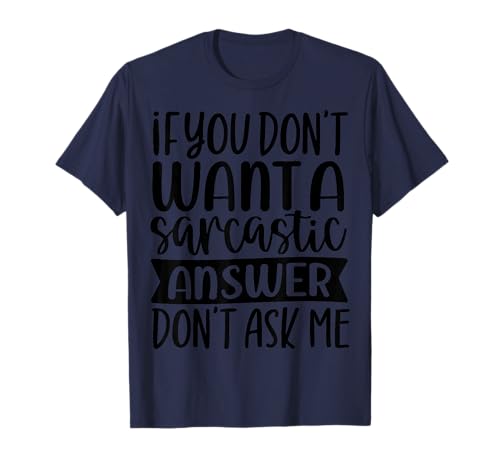 Si no Quieres una Respuesta sarcástica no me preguntes Camiseta