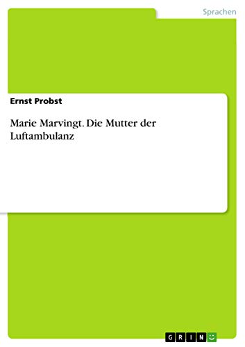 Marie Marvingt. Die Mutter der Luftambulanz (German Edition)