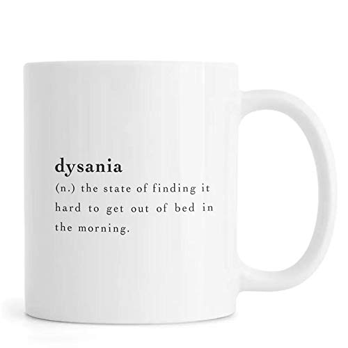 LEGIT Coffee Mug with Quote Dysania (N.) The State of Finding It Hard to Get Out of Bed in The Morning Ceramic Mug 11 Oz (325Ml)