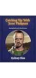  Catching Up With Jesse Pinkman: Breaking Bad & Jesse\'s Moral Compass (English Edition)