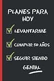 PLANES PARA HOY: REGALO DE CUMPLEAÑOS ORIGINAL Y DIVERTIDO. 50 AÑOS. DIARIO, CUADERNO DE NOTAS, APUNTES O AGENDA.
