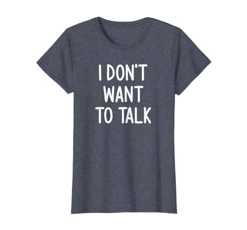 I Don't Want to Talk, Funny, Joke, Sarcastic, Family T-Shirt, Women, Heather Blue, X-Small