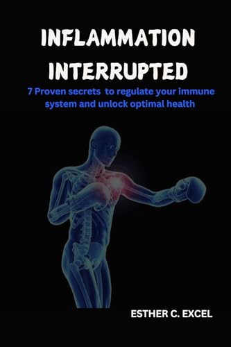INFLAMMATION INTERRUPTED : 7 proven secrets to regulate your immune system and unlock optimal health (English Edition)