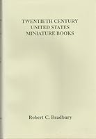 Twentieth Century United States Miniature Books: With Bibliographic Descriptions of Each Book Arranged by Publisher 0967518601 Book Cover