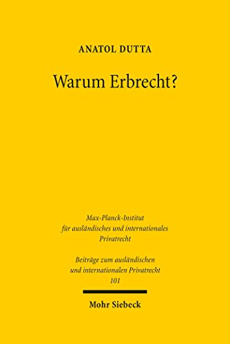 Warum Erbrecht?: Das Vermögensrecht des Generationenwechsels in funktionaler Betrachtung (Beiträge zum ausländischen und internationalen Privatrecht 101)