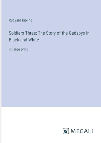 Soldiers Three; The Story of the Gadsbys In Black and White: in large print