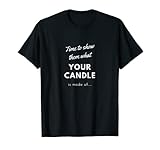 Es hora de mostrarles de qué está hecha tu vela, vela divertida Camiseta