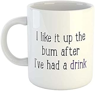 I like it up the bum after I've had a drink | Rude Mugs | Offensive Mugs | Novelty Mugs | Office Mugs | New Job Mugs | Colleague Gift | Novelty Gifts