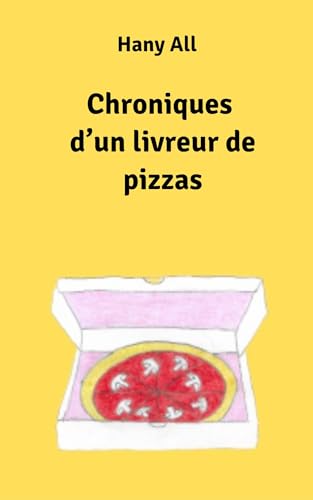 Chroniques d'un livreur de pizzas: Une part de bonheur (French Edition)